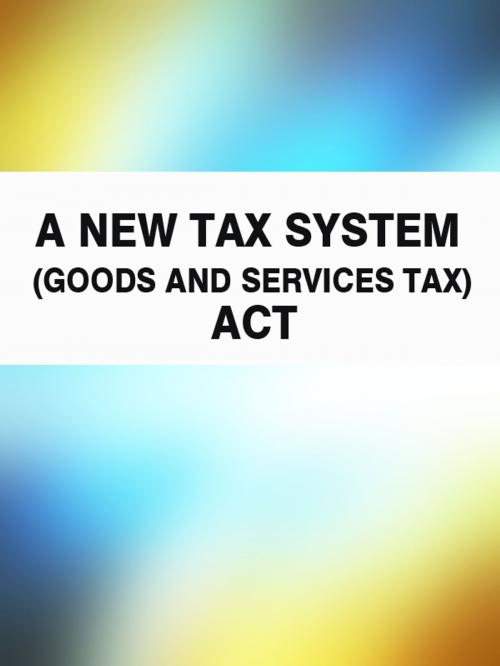 Cover of the book A New Tax System (Goods and Services Tax) Act by Australia, Publisher "Prospekt"