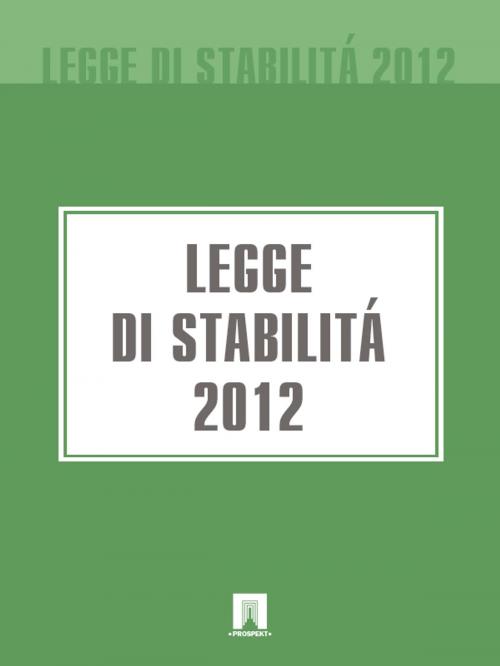 Cover of the book Legge di stabilità 2012 by Italia, Publisher "Prospekt"