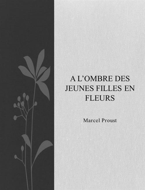 Cover of the book A l'ombre des jeunes filles en fleurs by Marcel Proust, Marcel Proust