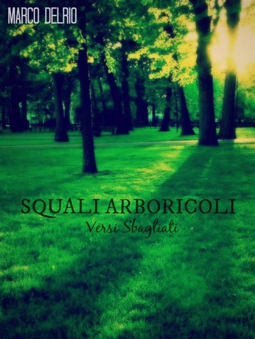 Cover of the book Squali Arboricoli by Marco Delrio, Marco Delrio