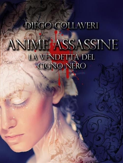 Cover of the book Anime Assassine - la vendetta del cigno nero by Diego Collaveri, Diego Collaveri