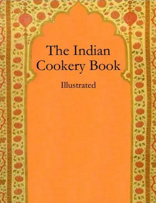 Cover of the book The Indian Cookery Book by Anonymous, anonymous, Anonymous