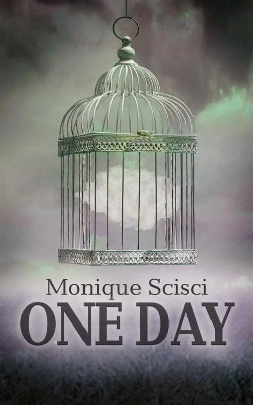 Cover of the book One Day by Monique Scisci, Monique Scisci
