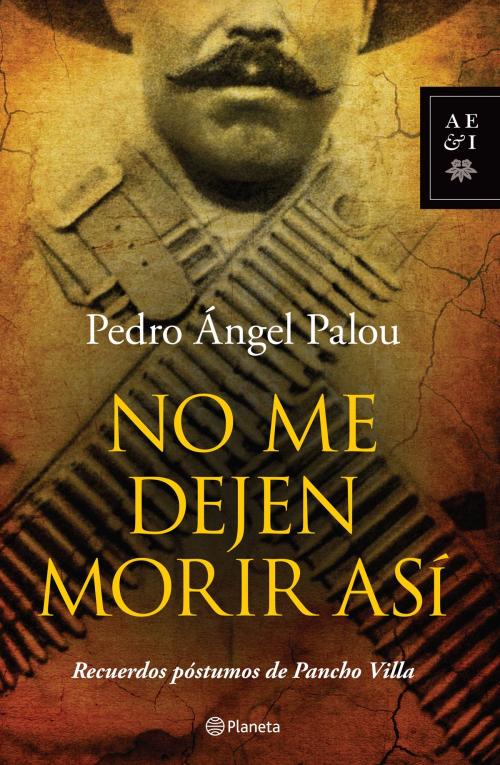 Cover of the book No me dejen morir así by Pedro Ángel Palou, Grupo Planeta - México