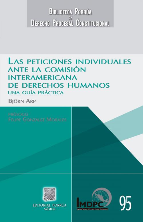 Cover of the book Las peticiones individuales ante la Comisión Interamericana de Derechos Humanos by Björn Arp, Editorial Porrúa México / IMDPC