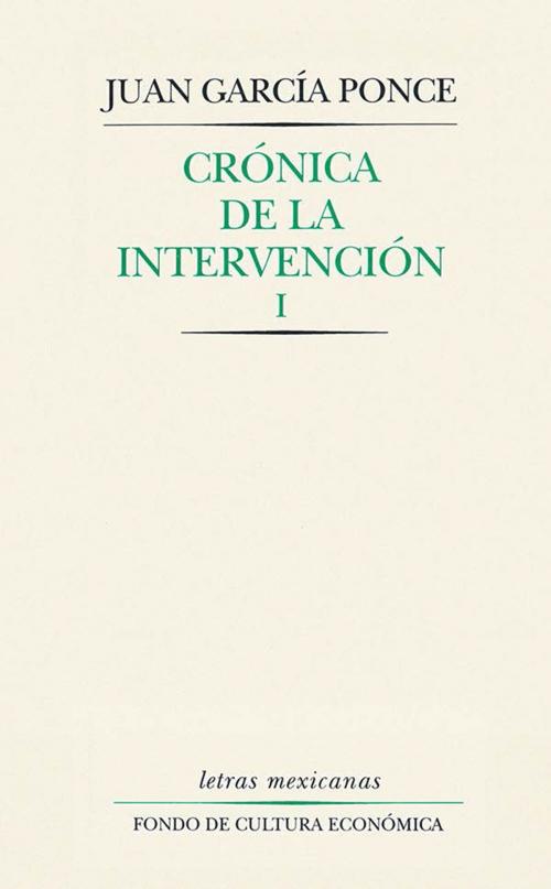 Cover of the book Crónica de la intervención, I by Juan García Ponce, Fondo de Cultura Económica