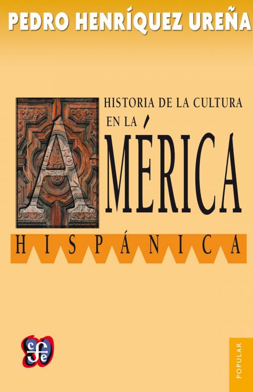 Cover of the book Historia de la cultura en la América hispánica by Pedro Henríquez Ureña, Fondo de Cultura Económica