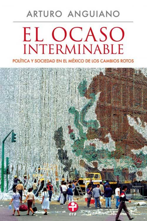 Cover of the book El ocaso interminable by Arturo Anguiano, Ediciones Era