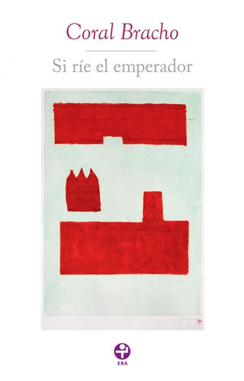 Cover of the book Si ríe el emperador by Coral Bracho, Ediciones Era S.A. de C.V.