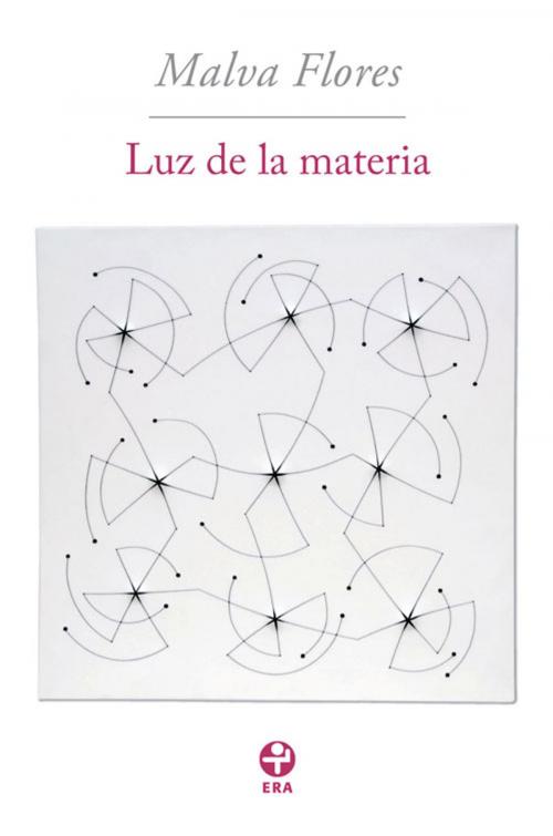Cover of the book Luz de la materia by Malva Flores, Ediciones Era S.A. de C.V.