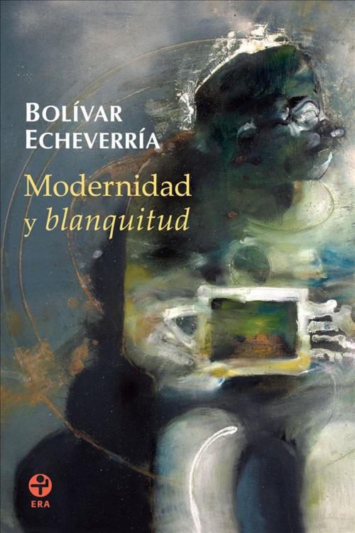 Cover of the book Modernidad y blanquitud by Bolívar Echeverría, Ediciones Era S.A. de C.V.
