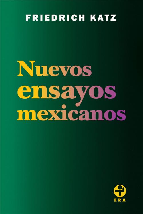 Cover of the book Nuevos ensayos mexicanos by Friedrich Katz, Ediciones Era S.A. de C.V.