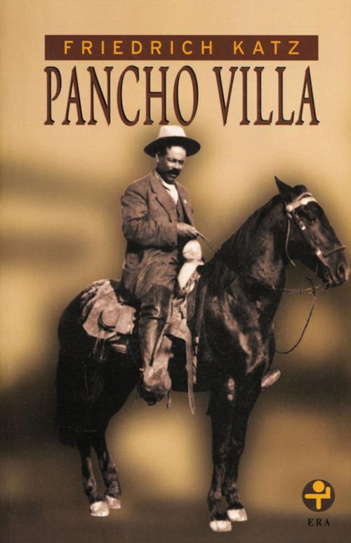 Cover of the book Pancho Villa by Friedrich Katz, Ediciones Era S.A. de C.V.
