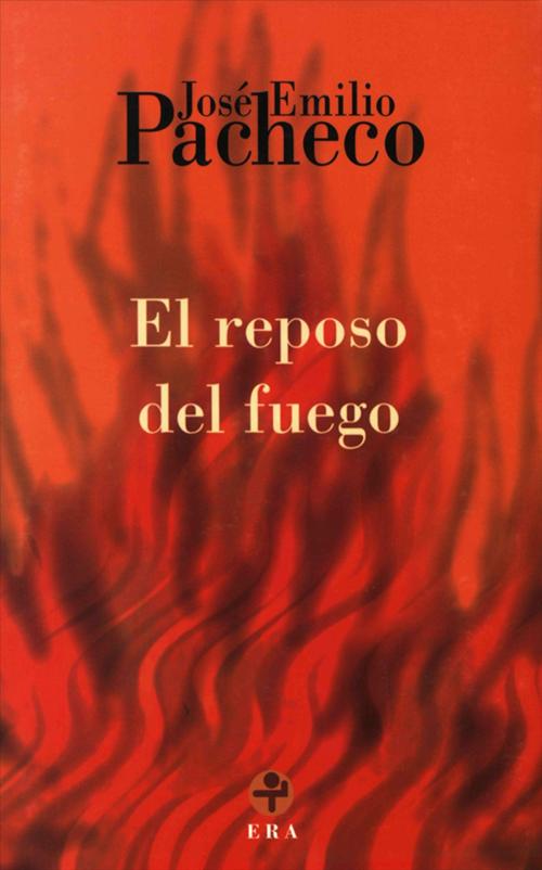 Cover of the book El reposo del fuego by Jose Emilio Pacheco, Ediciones Era