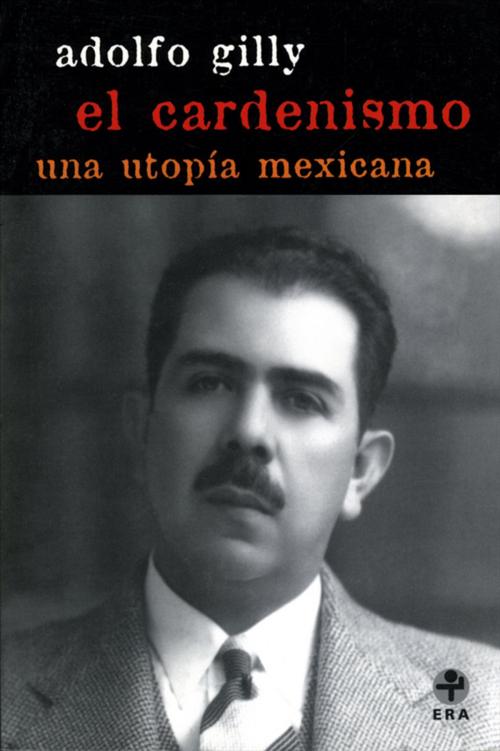 Cover of the book El cardenismo by Adolfo Gilly, Ediciones Era