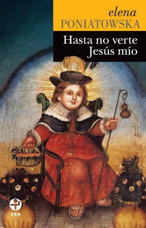 Cover of the book Hasta no verte Jesús mío by Elena Poniatowska, Ediciones Era S.A. de C.V.