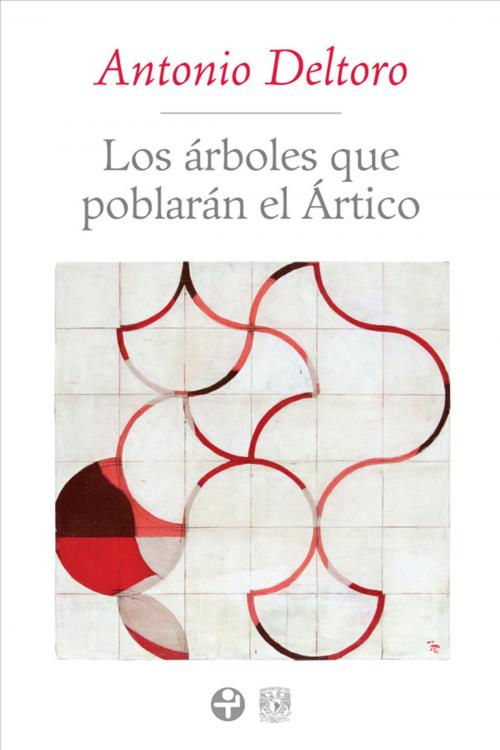 Cover of the book Los árboles que poblarán el ártico by Antonio Deltoro, Ediciones Era S.A. de C.V.