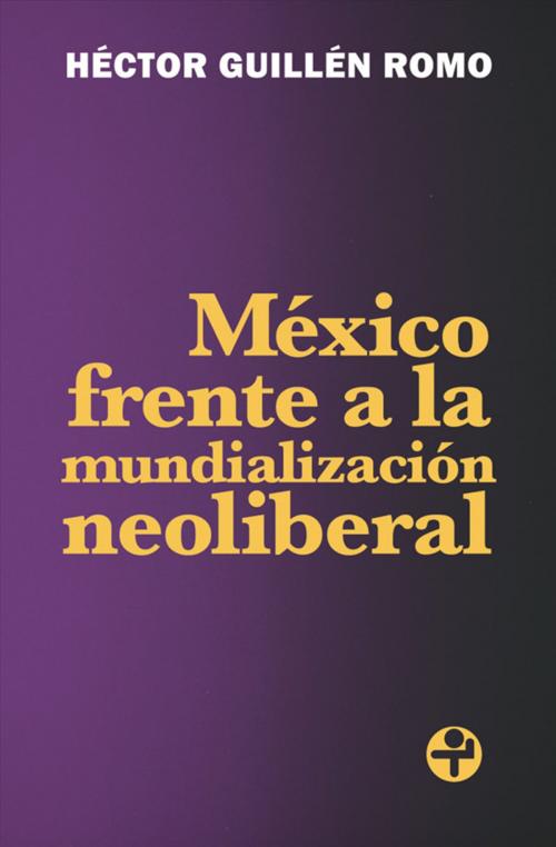 Cover of the book México frente a la mundialización neoliberal by Héctor Guillén Romo, Ediciones Era S.A. de C.V.