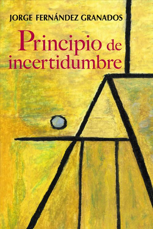 Cover of the book Principio de incertidumbre by Jorge Fernández Granados, Ediciones Era S.A. de C.V.