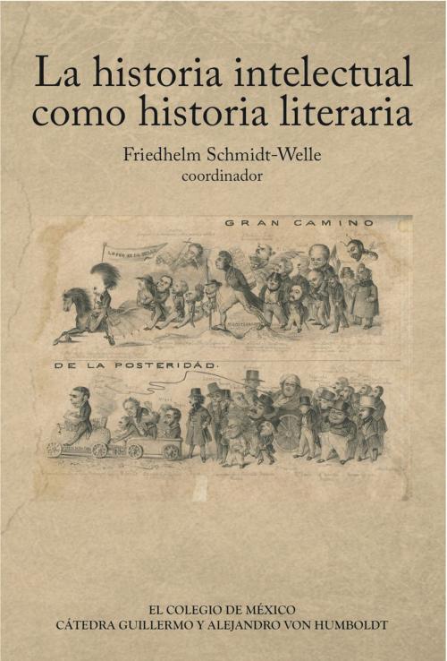 Cover of the book La historia intelectual como historia literaria (coedición) by Friedhelm Schmidt-Welle, El Colegio de México