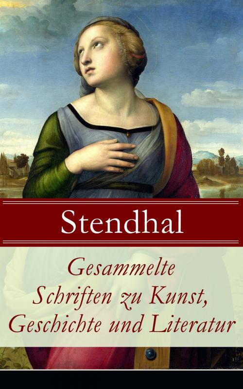 Cover of the book Gesammelte Schriften zu Kunst, Geschichte und Literatur by Stendhal, e-artnow