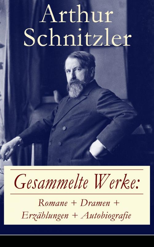 Cover of the book Gesammelte Werke: Romane + Dramen + Erzählungen + Autobiografie by Arthur Schnitzler, e-artnow
