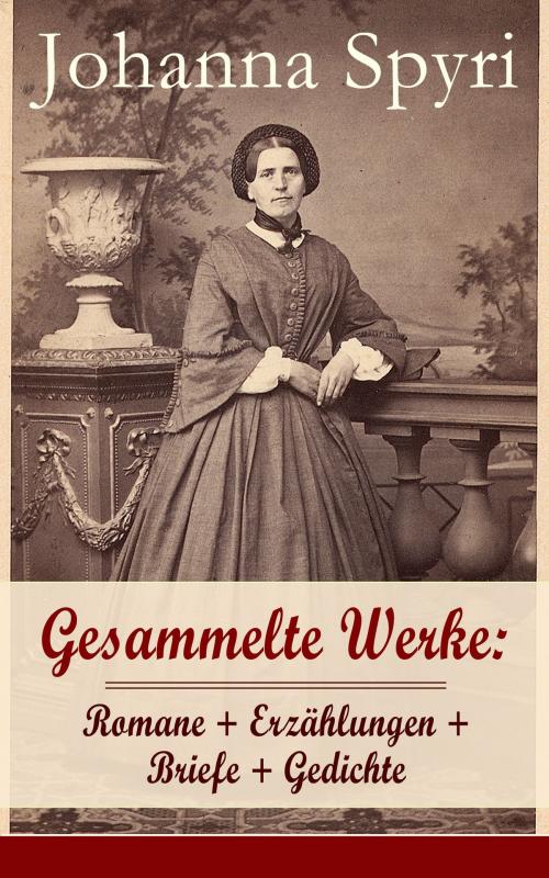 Cover of the book Gesammelte Werke: Romane + Erzählungen + Briefe + Gedichte by Johanna Spyri, e-artnow