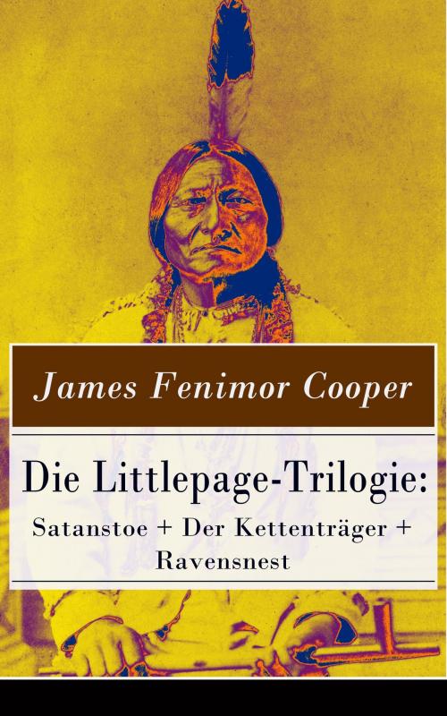 Cover of the book Die Littlepage-Trilogie: Satanstoe + Der Kettenträger + Ravensnest by James Fenimore Cooper, e-artnow