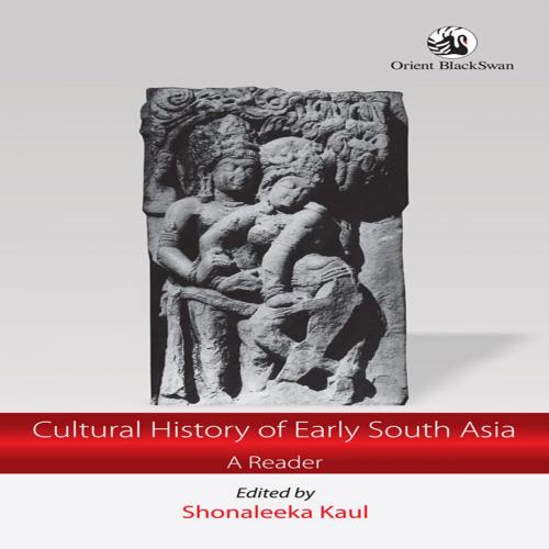 Cover of the book Cultural History of Early South Asia by Shonaleeka Kaul, Orient Blackswan Private Limited