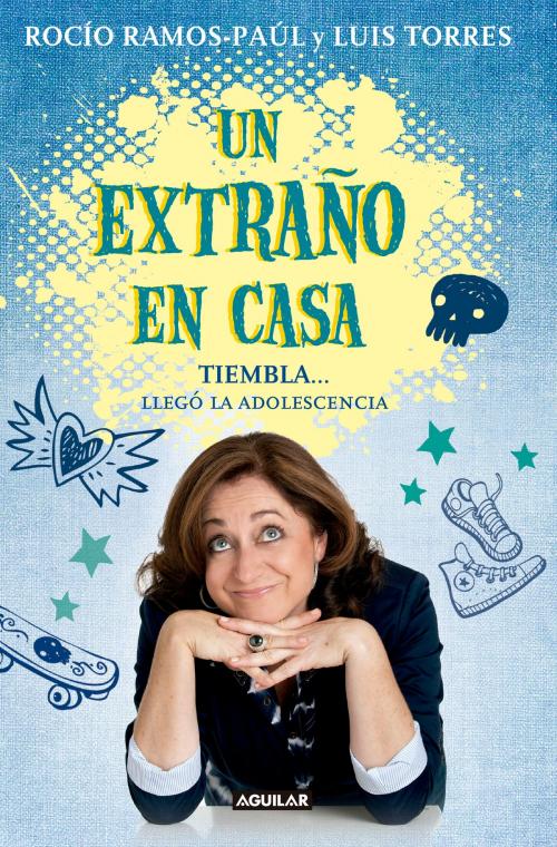 Cover of the book Un extraño en casa. Tiembla... llegó la adolescencia by Rocío Ramos-Paúl, Luis Torres, Penguin Random House Grupo Editorial España