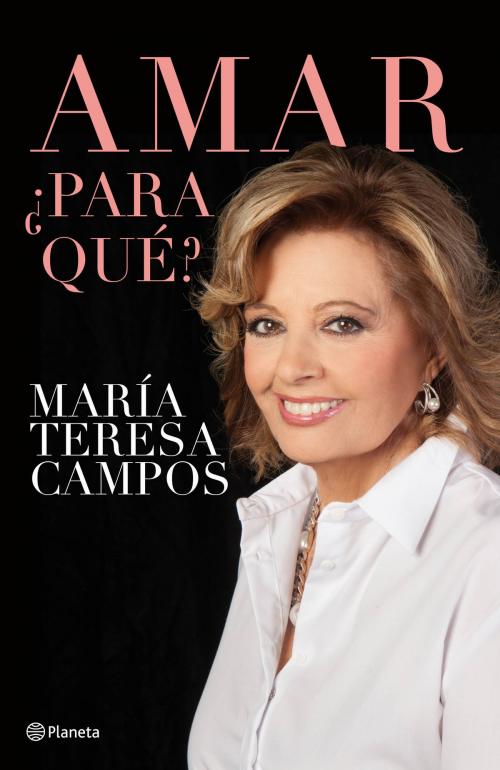 Cover of the book Amar, ¿para qué? by María Teresa Campos, Grupo Planeta