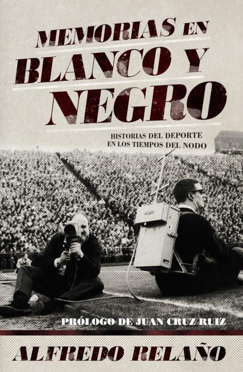 Cover of the book Memorias en blanco y negro by Alfredo Relaño, Roca Editorial de Libros