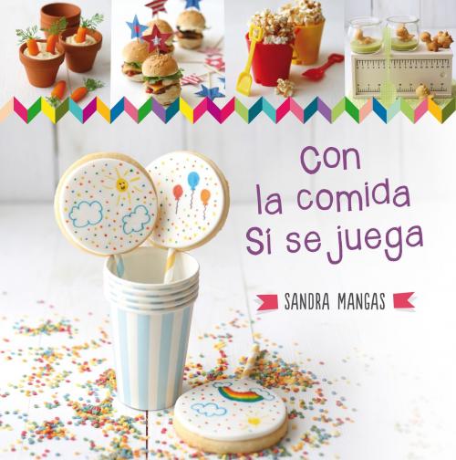 Cover of the book Con la comida sí se juega by Sandra Mangas, Penguin Random House Grupo Editorial España
