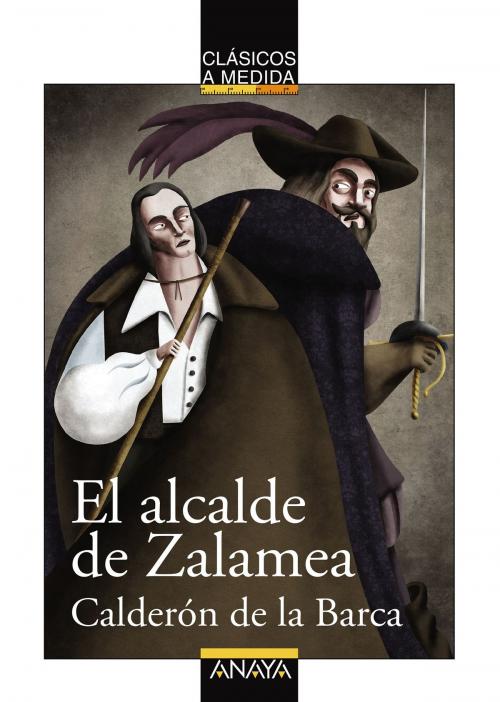 Cover of the book El alcalde de Zalamea by Pedro Calderón de la Barca, Emilio Fontanilla Debesa, ANAYA INFANTIL Y JUVENIL