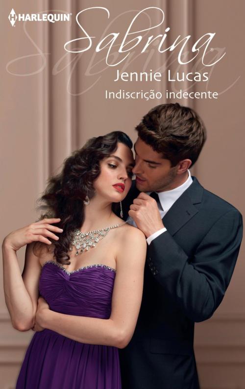 Cover of the book Indiscrição indecente by Jennie Lucas, Harlequin, uma divisão de HarperCollins Ibérica, S.A.