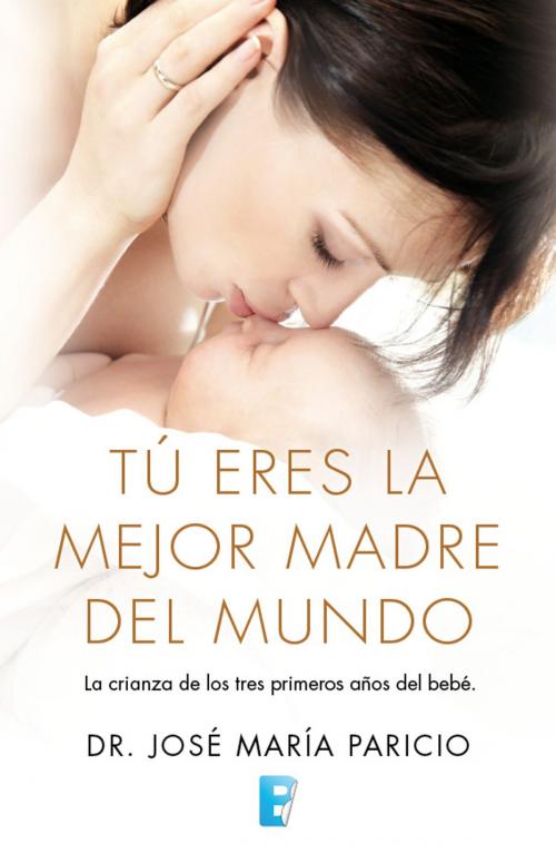 Cover of the book Tú eres la mejor madre del mundo by José María Paricio, Penguin Random House Grupo Editorial España