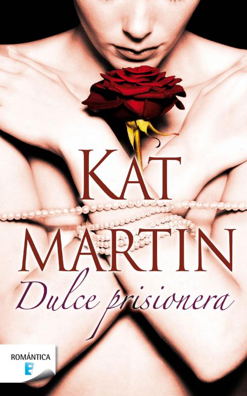 Cover of the book Dulce prisionera by Kat Martin, Penguin Random House Grupo Editorial España