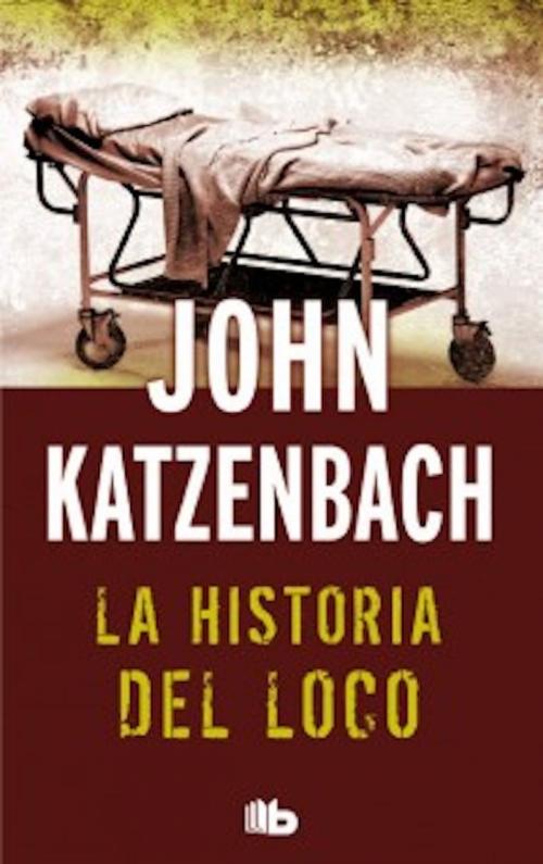 Cover of the book La historia del loco by John Katzenbach, Penguin Random House Grupo Editorial España