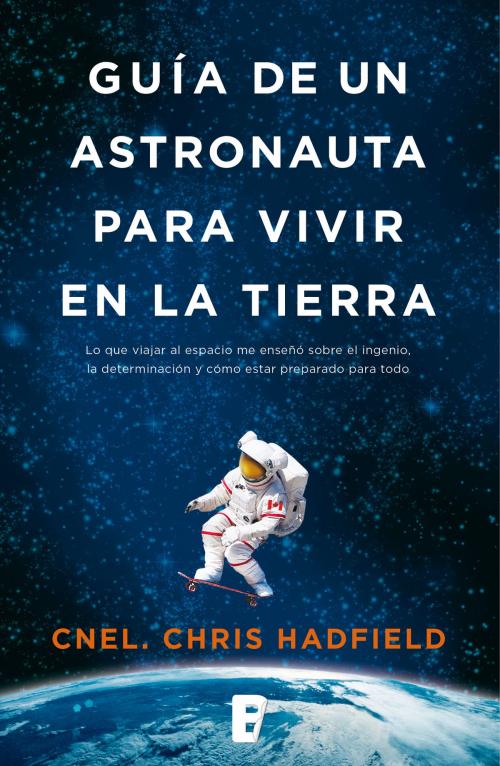 Cover of the book Guía de un astronauta para vivir en la Tierra by Chris Hadfield, Penguin Random House Grupo Editorial España