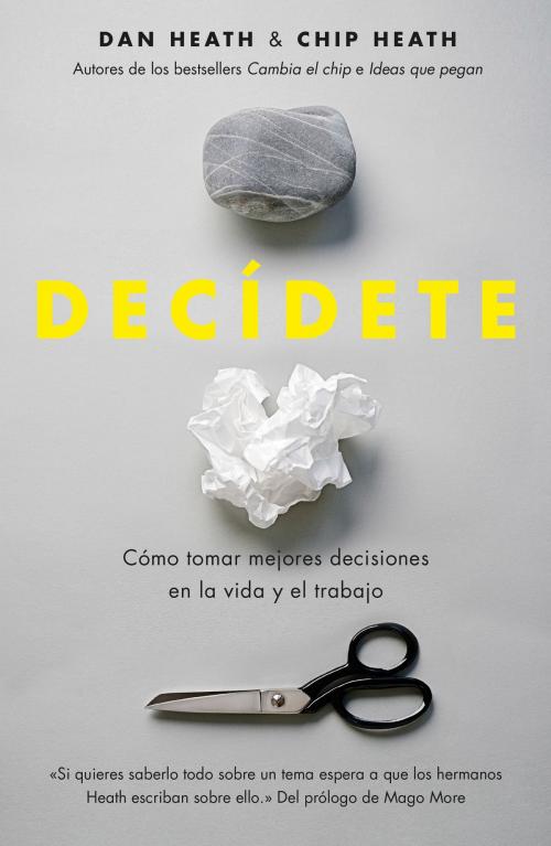 Cover of the book Decídete by Chip Heath, Dan Heath, Grupo Planeta