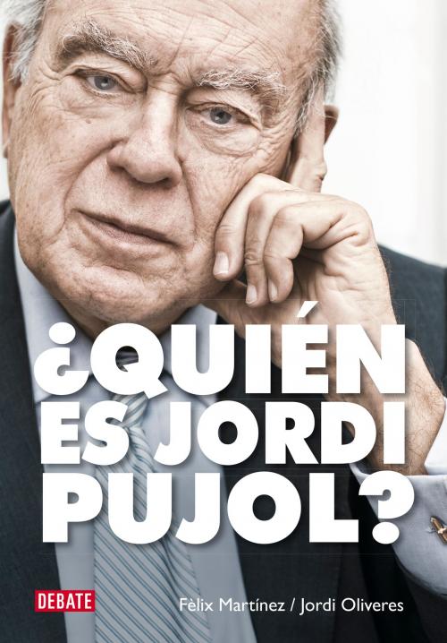 Cover of the book ¿Quién es Jordi Pujol? by Félix Martínez, Jordi Oliveres, Penguin Random House Grupo Editorial España