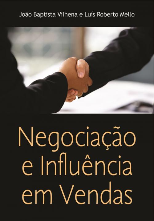 Cover of the book Negociação e Influência em Vendas by Vilhena, João Baptista, Mello, Luís Roberto, Digitaliza Brasil