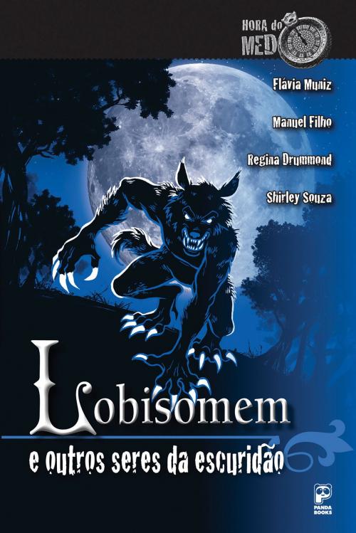 Cover of the book Lobisomem e outros seres da escuridão by Shirley Souza, Regina Drummond, Manuel Filho, Flávia Muniz, Panda Books