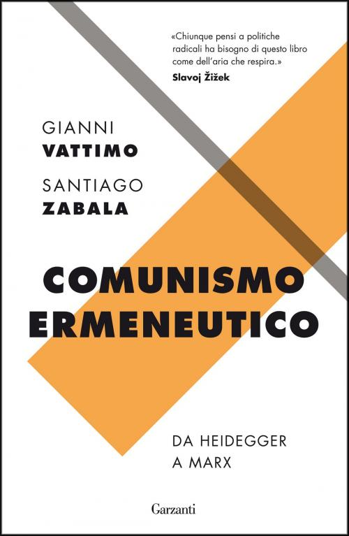 Cover of the book Comunismo ermeneutico by Gianni Vattimo, Santiago Zabala, Garzanti