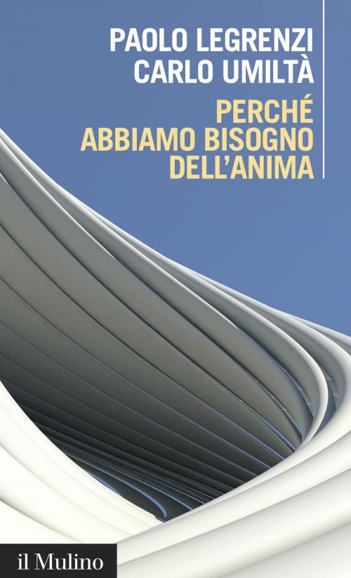 Cover of the book Perché abbiamo bisogno dell'anima by Paolo, Legrenzi, Carlo, Umiltà, Società editrice il Mulino, Spa