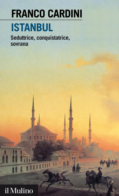 Cover of the book Istanbul by Franco, Cardini, Società editrice il Mulino, Spa
