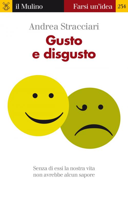 Cover of the book Gusto e disgusto by Andrea, Stracciari, Società editrice il Mulino, Spa
