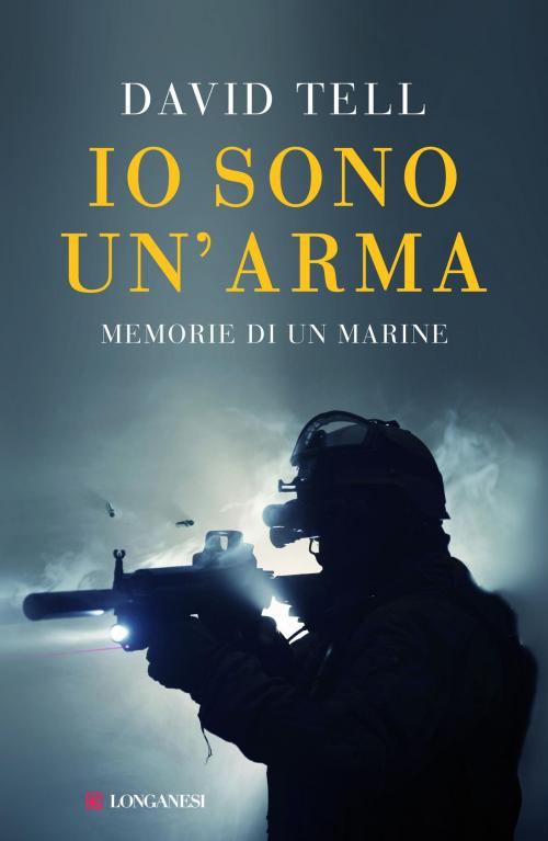Cover of the book Io sono un'arma by David Tell, Longanesi