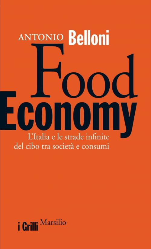 Cover of the book Food economy by Antonio Belloni, MARSILIO