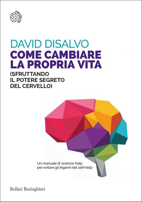 Cover of the book Come cambiare la propria vita by David DiSalvo, Bollati Boringhieri